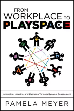 From Workplace to Playspace. Innovating, Learning and Changing Through Dynamic Engagement, Pamela Meyer