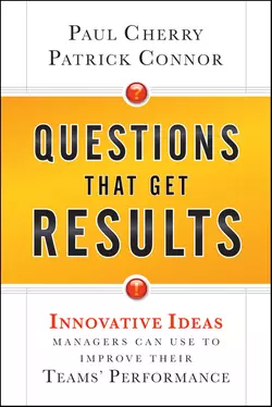 Questions That Get Results. Innovative Ideas Managers Can Use to Improve Their Teams′ Performance, Paul Cherry