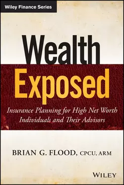 Wealth Exposed. Insurance Planning for High Net Worth Individuals and Their Advisors, Brian Flood