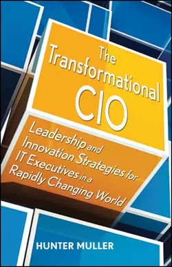 The Transformational CIO. Leadership and Innovation Strategies for IT Executives in a Rapidly Changing World, Hunter Muller