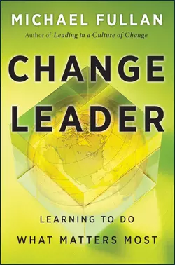 Change Leader. Learning to Do What Matters Most Michael Fullan