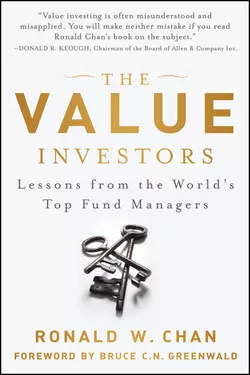 The Value Investors. Lessons from the World′s Top Fund Managers, Ronald Chan