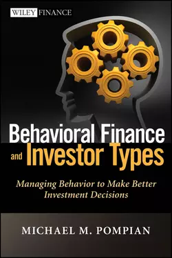 Behavioral Finance and Investor Types. Managing Behavior to Make Better Investment Decisions, Michael Pompian