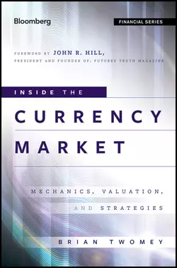 Inside the Currency Market. Mechanics, Valuation and Strategies, Brian Twomey