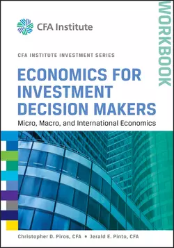 Economics for Investment Decision Makers Workbook. Micro, Macro, and International Economics, Jerald Pinto