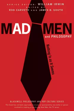 Mad Men and Philosophy. Nothing Is as It Seems William Irwin и Rod Carveth