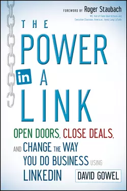 The Power in a Link. Open Doors, Close Deals, and Change the Way You Do Business Using LinkedIn, Dave Gowel