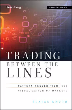 Trading Between the Lines. Pattern Recognition and Visualization of Markets, Elaine Knuth