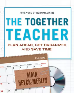 The Together Teacher. Plan Ahead, Get Organized, and Save Time!, Maia Heyck-Merlin