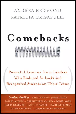 Comebacks. Powerful Lessons from Leaders Who Endured Setbacks and Recaptured Success on Their Terms, Patricia Crisafulli