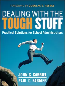 Dealing with the Tough Stuff. Practical Solutions for School Administrators, John Gabriel