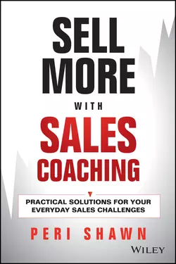 Sell More With Sales Coaching. Practical Solutions for Your Everyday Sales Challenges, Peri Shawn