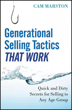 Generational Selling Tactics that Work. Quick and Dirty Secrets for Selling to Any Age Group, Cam Marston