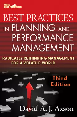 Best Practices in Planning and Performance Management. Radically Rethinking Management for a Volatile World, David Axson