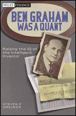 Ben Graham Was a Quant. Raising the IQ of the Intelligent Investor, Steven Greiner