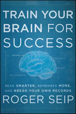 Train Your Brain For Success. Read Smarter, Remember More, and Break Your Own Records, Roger Seip