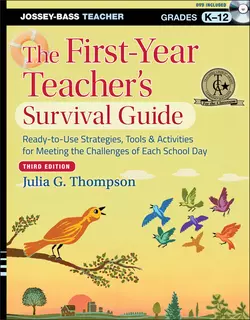 The First-Year Teacher′s Survival Guide. Ready-to-Use Strategies, Tools and Activities for Meeting the Challenges of Each School Day, Julia Thompson