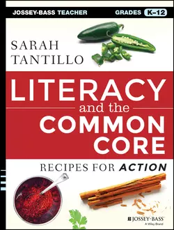 Literacy and the Common Core. Recipes for Action, Sarah Tantillo