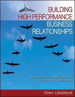 Building High Performance Business Relationships. Rescue, Improve, and Transform Your Most Valuable Assets, Tony Lendrum