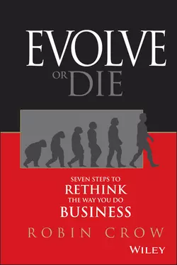 Evolve or Die. Seven Steps to Rethink the Way You Do Business, Robin Crow