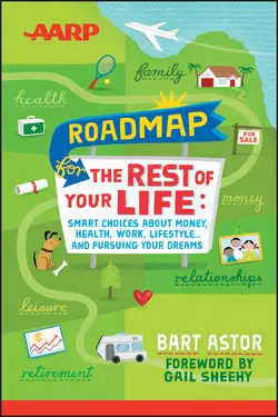 AARP Roadmap for the Rest of Your Life. Smart Choices About Money, Health, Work, Lifestyle .. and Pursuing Your Dreams, Bart Astor