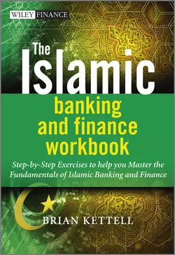 The Islamic Banking and Finance Workbook. Step-by-Step Exercises to help you Master the Fundamentals of Islamic Banking and Finance, Brian Kettell