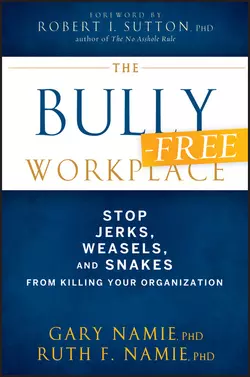 The Bully-Free Workplace. Stop Jerks, Weasels, and Snakes From Killing Your Organization, Gary Namie