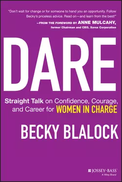 Dare. Straight Talk on Confidence, Courage, and Career for Women in Charge, Becky Blalock