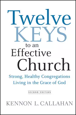 Twelve Keys to an Effective Church. Strong, Healthy Congregations Living in the Grace of God, Kennon Callahan