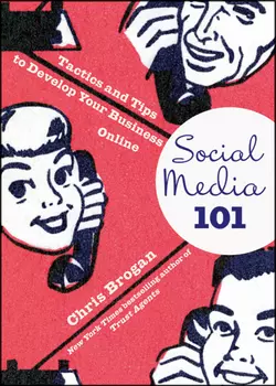 Social Media 101. Tactics and Tips to Develop Your Business Online, Chris Brogan