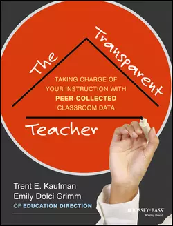 The Transparent Teacher. Taking Charge of Your Instruction with Peer-Collected Classroom Data, Trent Kaufman