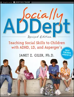 Socially ADDept. Teaching Social Skills to Children with ADHD, LD, and Asperger′s, Janet Giler