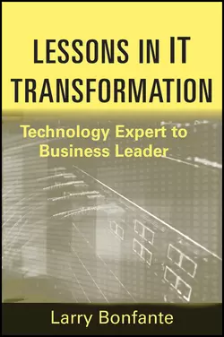 Lessons in IT Transformation. Technology Expert to Business Leader, Larry Bonfante