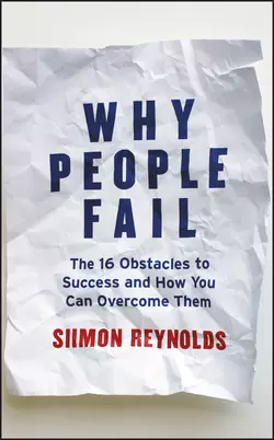 Why People Fail. The 16 Obstacles to Success and How You Can Overcome Them, Siimon Reynolds