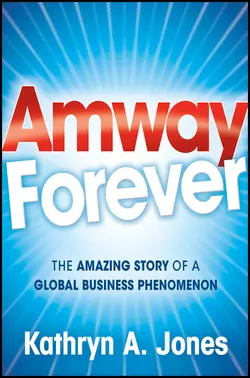 Amway Forever. The Amazing Story of a Global Business Phenomenon, Kathryn Jones