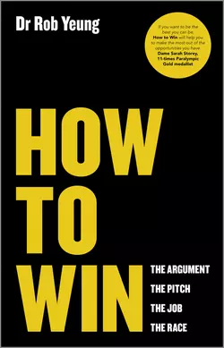 How to Win. The Argument, the Pitch, the Job, the Race, Rob Yeung