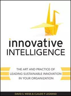 Innovative Intelligence. The Art and Practice of Leading Sustainable Innovation in Your Organization, Claude Legrand