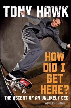 How Did I Get Here?. The Ascent of an Unlikely CEO, Tony Hawk