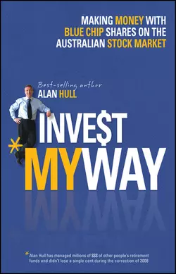 Invest My Way. The Business of Making Money on the Australian Share Market with Blue Chip Shares, Alan Hull