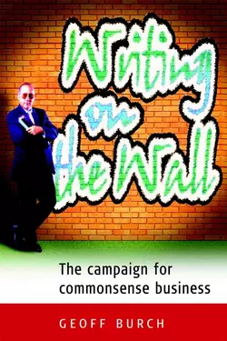 Writing on the Wall. The Campaign for Commonsense Business, Geoff Burch