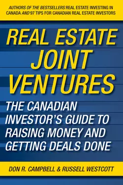 Real Estate Joint Ventures. The Canadian Investor′s Guide to Raising Money and Getting Deals Done Russell Westcott и Don Campbell