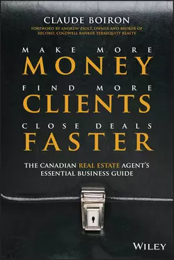 Make More Money  Find More Clients  Close Deals Faster. The Canadian Real Estate Agent′s Essential Business Guide Claude Boiron