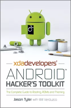 XDA Developers′ Android Hacker′s Toolkit. The Complete Guide to Rooting  ROMs and Theming Jason Tyler и Will Verduzco