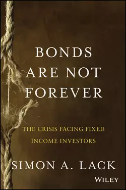 Bonds Are Not Forever. The Crisis Facing Fixed Income Investors, Simon Lack