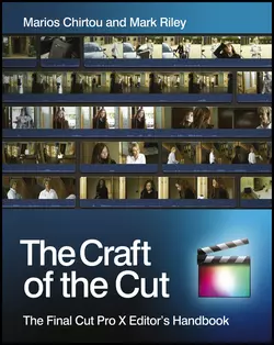 The Craft of the Cut. The Final Cut Pro X Editor′s Handbook, Mark Riley