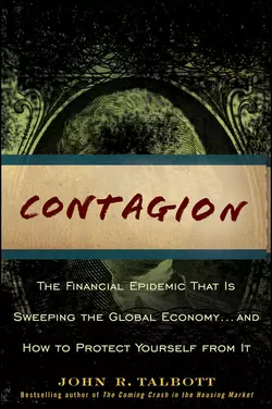 Contagion. The Financial Epidemic That is Sweeping the Global Economy.. and How to Protect Yourself from It, John Talbott