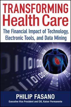 Transforming Health Care. The Financial Impact of Technology  Electronic Tools and Data Mining Phil Fasano и Jack Cochran