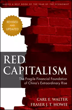 Red Capitalism. The Fragile Financial Foundation of China′s Extraordinary Rise, Carl Walter