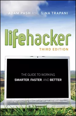 Lifehacker. The Guide to Working Smarter, Faster, and Better, Adam Pash