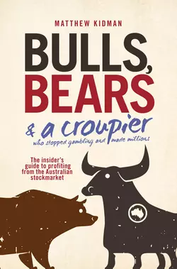 Bulls, Bears and a Croupier. The insider′s guide to profi ting from the Australian stockmarket, Matthew Kidman